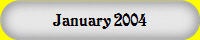 January 2004          